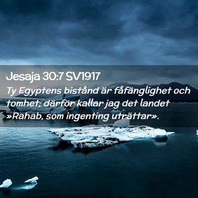Picture 02 - Jesaja 30:7 SV1917 - Ty Egyptens bistånd är fåfänglighet och - Bible Verse Picture
