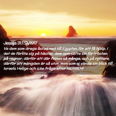 Picture 02 - Jesaja 31:1 SV1917 - Ve dem som draga åstad ned till Egypten för att - Bible Verse Picture