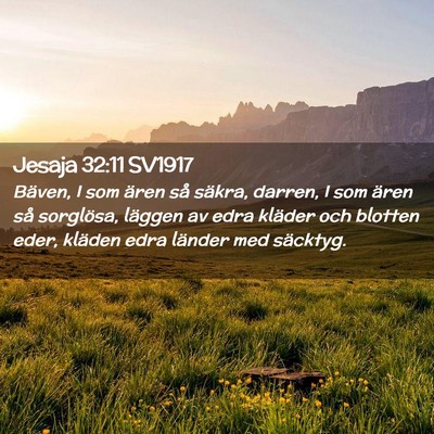 Picture 02 - Jesaja 32:11 SV1917 - Bäven, I som ären så säkra, darren, I som - Bible Verse Picture