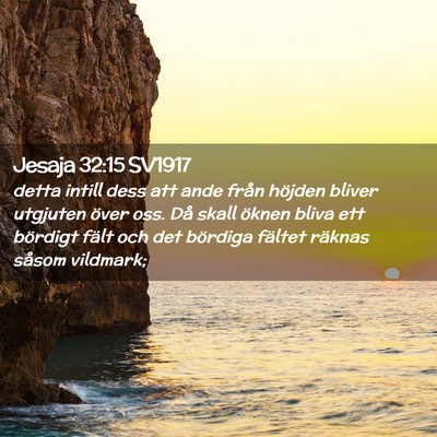 Picture 02 - Jesaja 32:15 SV1917 - detta intill dess att ande från höjden bliver - Bible Verse Picture