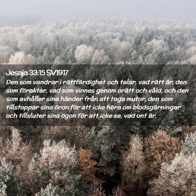 Picture 02 - Jesaja 33:15 SV1917 - Den som vandrar i rättfärdighet och talar, vad - Bible Verse Picture