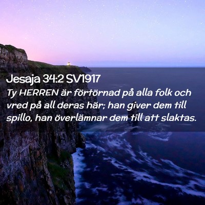 Picture 02 - Jesaja 34:2 SV1917 - Ty HERREN är förtörnad på alla folk och vred - Bible Verse Picture