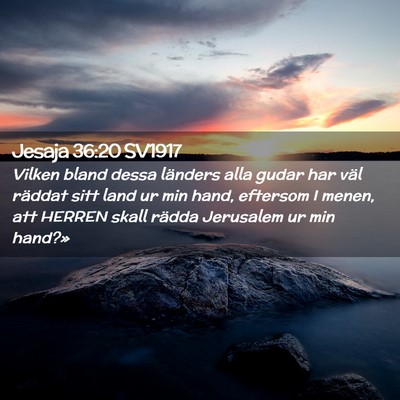 Picture 02 - Jesaja 36:20 SV1917 - Vilken bland dessa länders alla gudar har väl - Bible Verse Picture
