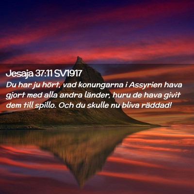 Picture 02 - Jesaja 37:11 SV1917 - Du har ju hört, vad konungarna i Assyrien hava - Bible Verse Picture