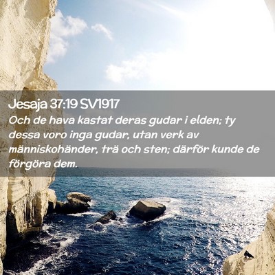 Picture 02 - Jesaja 37:19 SV1917 - Och de hava kastat deras gudar i elden; ty dessa - Bible Verse Picture