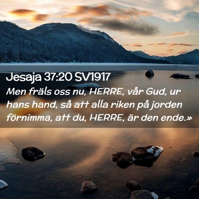 Picture 02 - Jesaja 37:20 SV1917 - Men fräls oss nu, HERRE, vår Gud, ur hans hand, - Bible Verse Picture