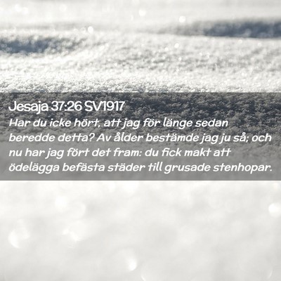 Picture 02 - Jesaja 37:26 SV1917 - Har du icke hört, att jag för länge sedan - Bible Verse Picture