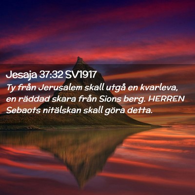 Picture 02 - Jesaja 37:32 SV1917 - Ty från Jerusalem skall utgå en kvarleva, en - Bible Verse Picture