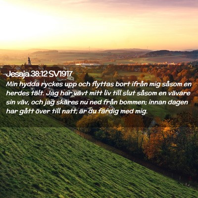 Picture 02 - Jesaja 38:12 SV1917 - Min hydda ryckes upp och flyttas bort ifrån mig - Bible Verse Picture
