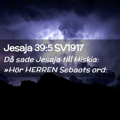 Picture 02 - Jesaja 39:5 SV1917 - Då sade Jesaja till Hiskia: »Hör HERREN - Bible Verse Picture