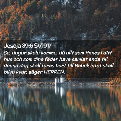 Picture 02 - Jesaja 39:6 SV1917 - Se, dagar skola komma, då allt som finnes i ditt - Bible Verse Picture