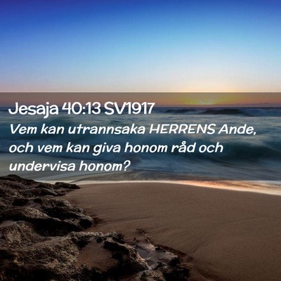 Picture 02 - Jesaja 40:13 SV1917 - Vem kan utrannsaka HERRENS Ande, och vem kan giva - Bible Verse Picture