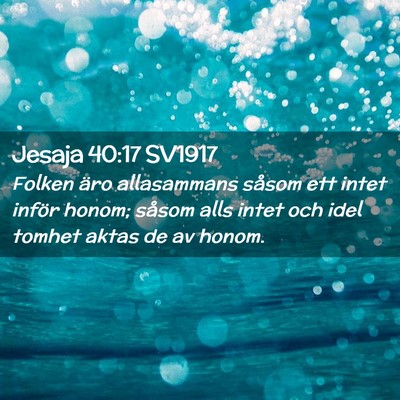 Picture 02 - Jesaja 40:17 SV1917 - Folken äro allasammans såsom ett intet inför - Bible Verse Picture