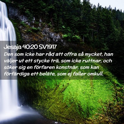 Picture 02 - Jesaja 40:20 SV1917 - Den som icke har råd att offra så mycket, han - Bible Verse Picture