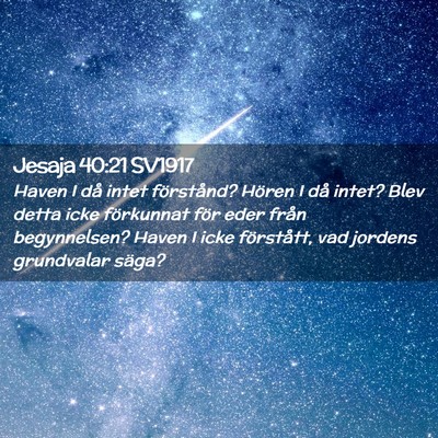 Picture 02 - Jesaja 40:21 SV1917 - Haven I då intet förstånd? Hören I då intet? - Bible Verse Picture
