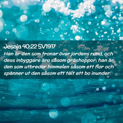 Picture 02 - Jesaja 40:22 SV1917 - Han är den som tronar över jordens rund, och - Bible Verse Picture