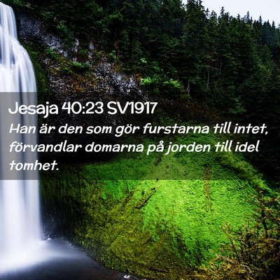 Picture 02 - Jesaja 40:23 SV1917 - Han är den som gör furstarna till intet, - Bible Verse Picture