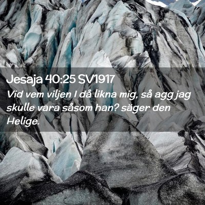 Picture 02 - Jesaja 40:25 SV1917 - Vid vem viljen I då likna mig, så agg jag - Bible Verse Picture