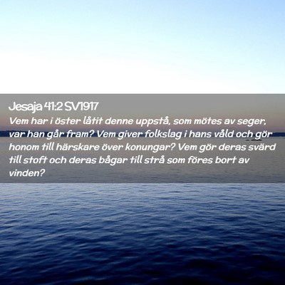 Picture 02 - Jesaja 41:2 SV1917 - Vem har i öster låtit denne uppstå, som mötes - Bible Verse Picture