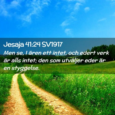 Picture 02 - Jesaja 41:24 SV1917 - Men se, I ären ett intet, och edert verk är - Bible Verse Picture