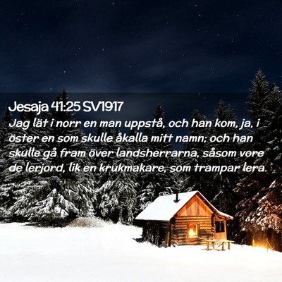 Picture 02 - Jesaja 41:25 SV1917 - Jag lät i norr en man uppstå, och han kom, ja, - Bible Verse Picture