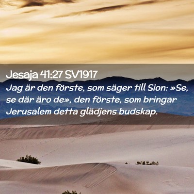 Picture 02 - Jesaja 41:27 SV1917 - Jag är den förste, som säger till Sion: »Se, - Bible Verse Picture