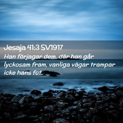 Picture 02 - Jesaja 41:3 SV1917 - Han förjagar dem, där han går lyckosam fram, - Bible Verse Picture
