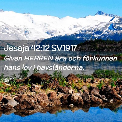 Picture 02 - Jesaja 42:12 SV1917 - Given HERREN ära och förkunnen hans lov i - Bible Verse Picture