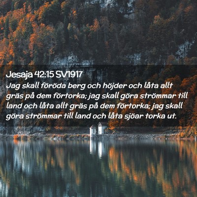 Picture 02 - Jesaja 42:15 SV1917 - Jag skall föröda berg och höjder och låta - Bible Verse Picture