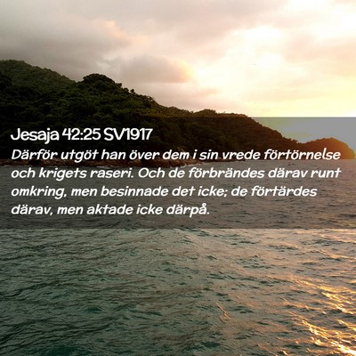 Picture 02 - Jesaja 42:25 SV1917 - Därför utgöt han över dem i sin vrede - Bible Verse Picture