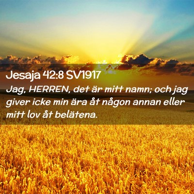 Picture 02 - Jesaja 42:8 SV1917 - Jag, HERREN, det är mitt namn; och jag giver - Bible Verse Picture