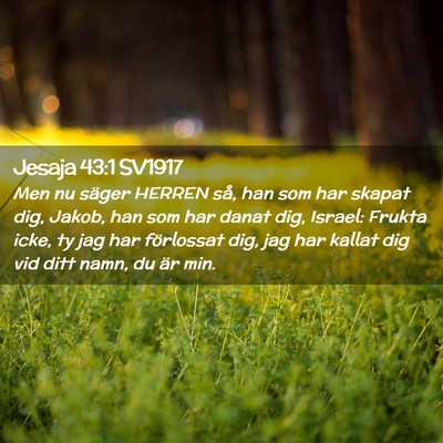 Picture 02 - Jesaja 43:1 SV1917 - Men nu säger HERREN så, han som har skapat dig, - Bible Verse Picture