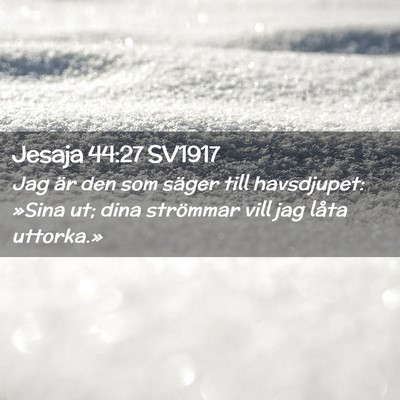 Picture 02 - Jesaja 44:27 SV1917 - Jag är den som säger till havsdjupet: »Sina - Bible Verse Picture