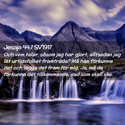 Picture 02 - Jesaja 44:7 SV1917 - Och vem talar, såsom jag har gjort, alltsedan - Bible Verse Picture