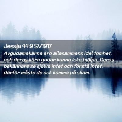 Picture 02 - Jesaja 44:9 SV1917 - Avgudamakarna äro allasammans idel tomhet, och - Bible Verse Picture