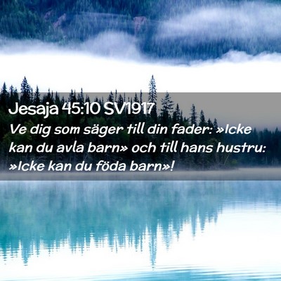 Picture 02 - Jesaja 45:10 SV1917 - Ve dig som säger till din fader: »Icke kan du - Bible Verse Picture