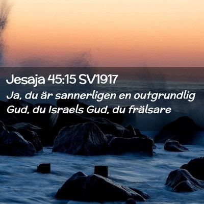 Picture 02 - Jesaja 45:15 SV1917 - Ja, du är sannerligen en outgrundlig Gud, du - Bible Verse Picture