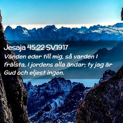 Picture 02 - Jesaja 45:22 SV1917 - Vänden eder till mig, så varden I frälsta, I - Bible Verse Picture