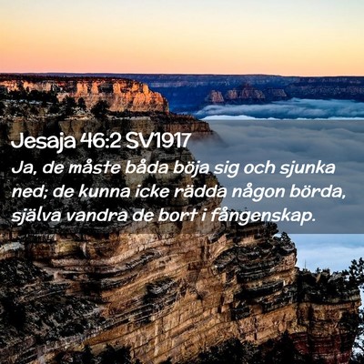Picture 02 - Jesaja 46:2 SV1917 - Ja, de måste båda böja sig och sjunka ned; de - Bible Verse Picture