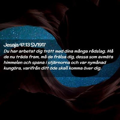 Picture 02 - Jesaja 47:13 SV1917 - Du har arbetat dig trött med dina många - Bible Verse Picture