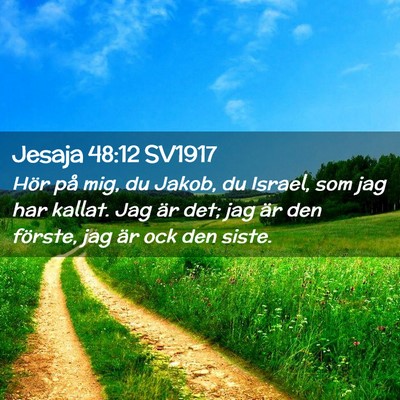 Picture 02 - Jesaja 48:12 SV1917 - Hör på mig, du Jakob, du Israel, som jag har - Bible Verse Picture