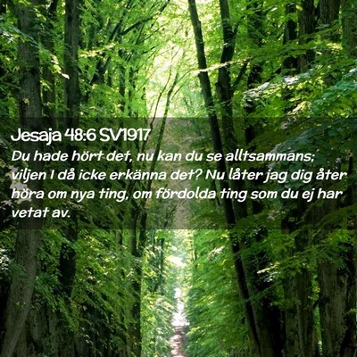 Picture 02 - Jesaja 48:6 SV1917 - Du hade hört det, nu kan du se alltsammans; - Bible Verse Picture
