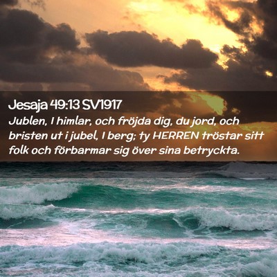 Picture 02 - Jesaja 49:13 SV1917 - Jublen, I himlar, och fröjda dig, du jord, och - Bible Verse Picture