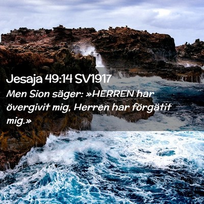 Picture 02 - Jesaja 49:14 SV1917 - Men Sion säger: »HERREN har övergivit mig, - Bible Verse Picture