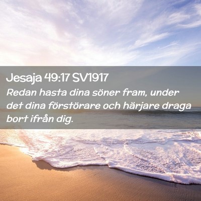 Picture 02 - Jesaja 49:17 SV1917 - Redan hasta dina söner fram, under det dina - Bible Verse Picture