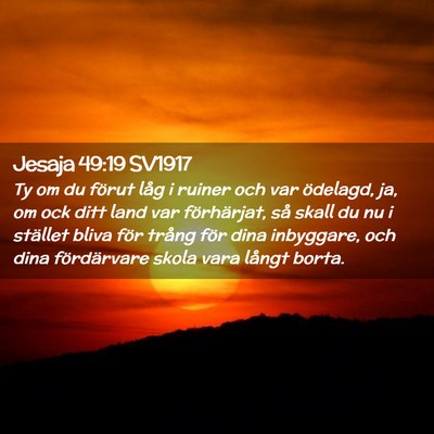Picture 02 - Jesaja 49:19 SV1917 - Ty om du förut låg i ruiner och var ödelagd, - Bible Verse Picture