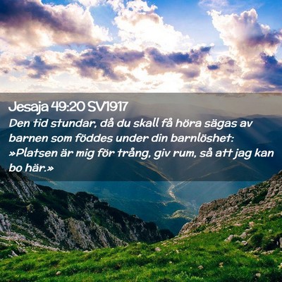 Picture 02 - Jesaja 49:20 SV1917 - Den tid stundar, då du skall få höra sägas av - Bible Verse Picture