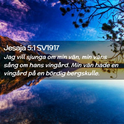 Picture 02 - Jesaja 5:1 SV1917 - Jag vill sjunga om min vän, min väns sång om - Bible Verse Picture