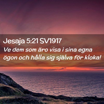Picture 02 - Jesaja 5:21 SV1917 - Ve dem som äro visa i sina egna ögon och hålla - Bible Verse Picture