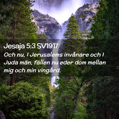 Picture 02 - Jesaja 5:3 SV1917 - Och nu, I Jerusalems invånare och I Juda män, - Bible Verse Picture